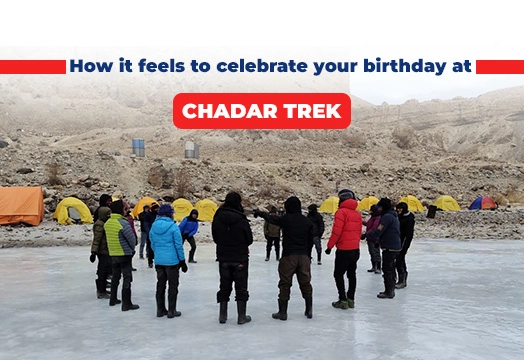 Chadar Trek - A Tale of Birthday Celebration at  11100 ft. 